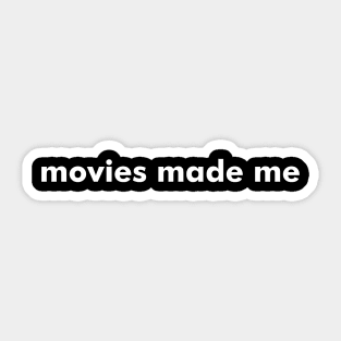 Movies Made Me - Dark Shirts Sticker